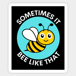 Sometimes It Bee Like That | Bee Pun Magnet